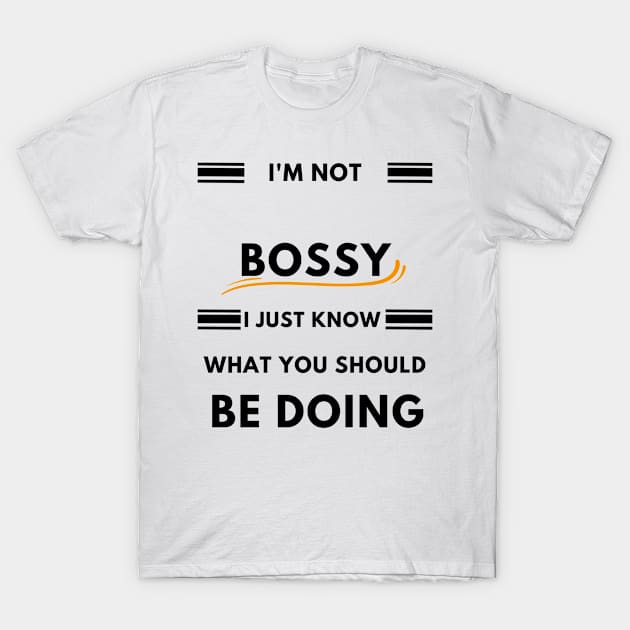 I'm not Bossy i just know what you should be doing Gift T-Shirt by mansoury